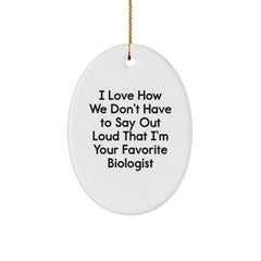 Funny Biologist Gifts from Men to Women - 'I Love How We Don't Have To Say Out Loud That I'm Your Favorite Biologist' Oval Ornament for Christmas - Image 1