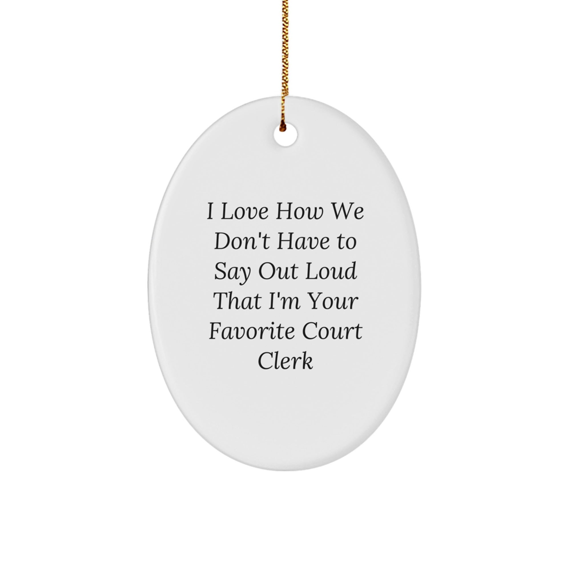 Court Clerk Gifts from Friends, Funny Oval Ornament for Court Clerk Men, I Love How We Don't Have To Say Out Loud That I'm Your Favorite Court Clerk Christmas Unique Gifts - Image 1