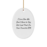 Funny CPA Gifts from Friends, Unique Oval Ornament, I Love How We Don't Have To Say Out Loud That I'm Your Favorite CPA, Perfect Christmas Unique Gifts for Men or Women - Image 1