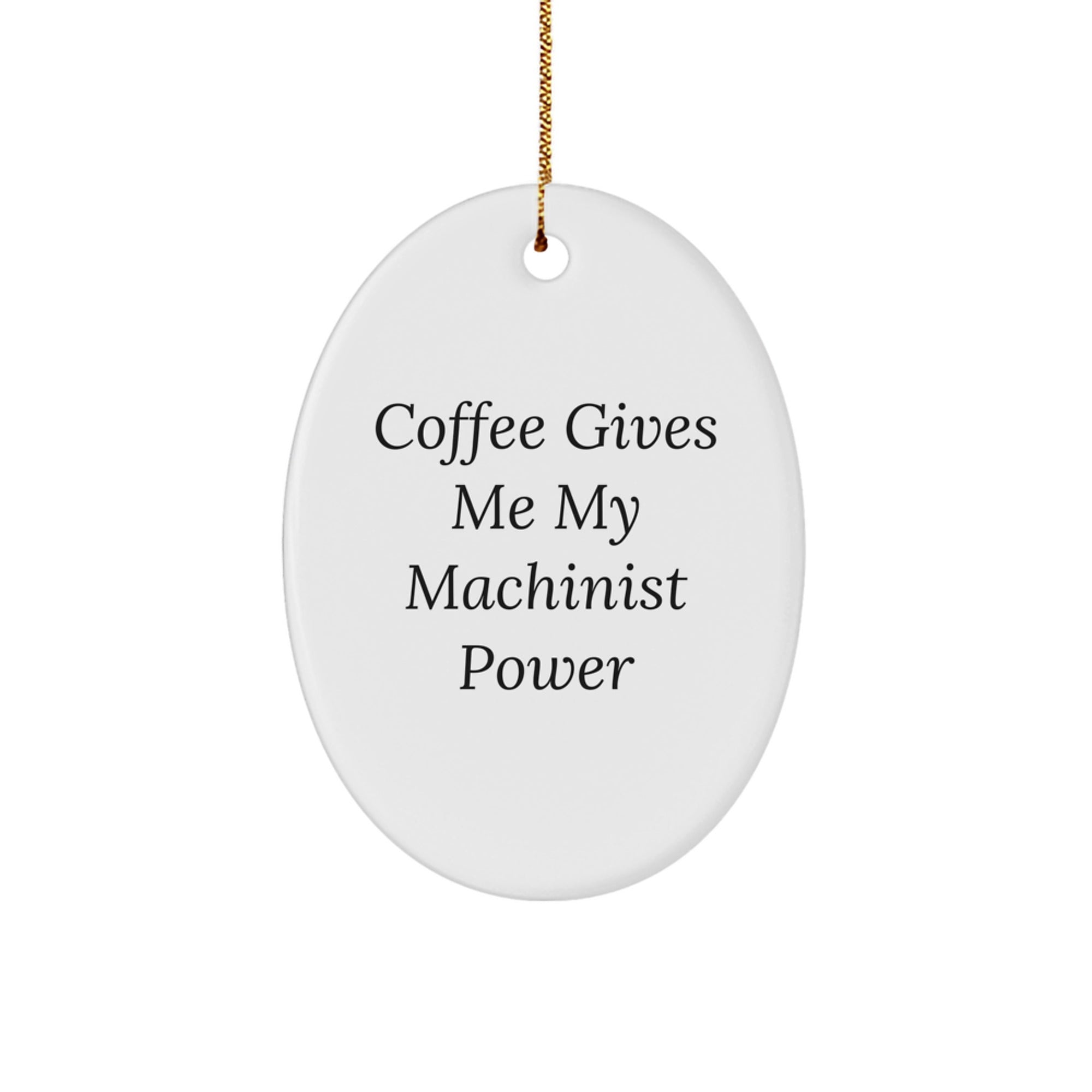 Funny Machinist Decor - Oval Ornament Gifts for Men, Women, and Friends from Family - Coffee Gives Me Power - Image 1