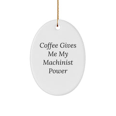 Funny Machinist Decor - Oval Ornament Gifts for Men, Women, and Friends from Family - Coffee Gives Me Power - Image 1