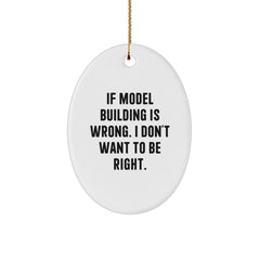 Funny Model Building Oval Ornament Gifts from Friends for Christmas - If Model Building Is Wrong, I Don't Want To Be Right - Unique Model Building Decorations - Image 1