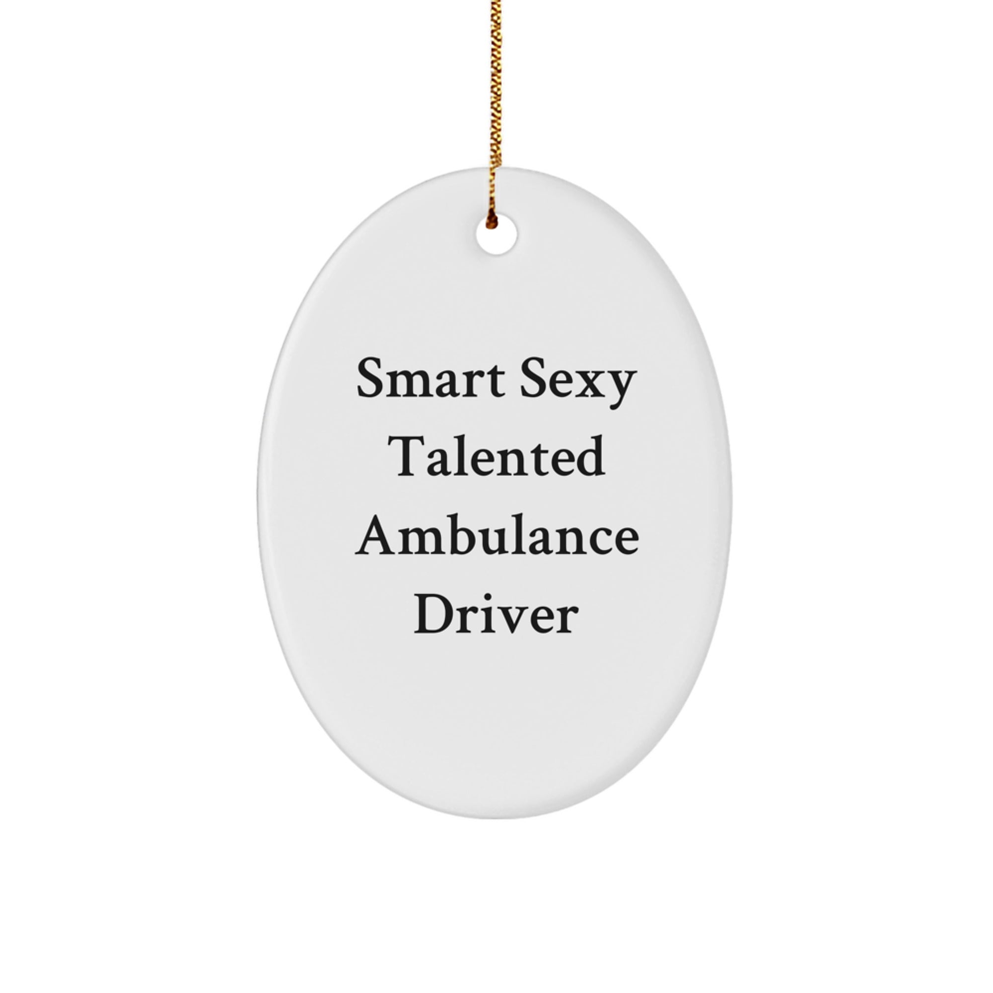 Funny Ambulance Driver Gifts, Smart Sexy Talented Ambulance Driver Oval Ornament, Christmas Unique Gifts from Men, Women, Coworkers, Family - Image 1