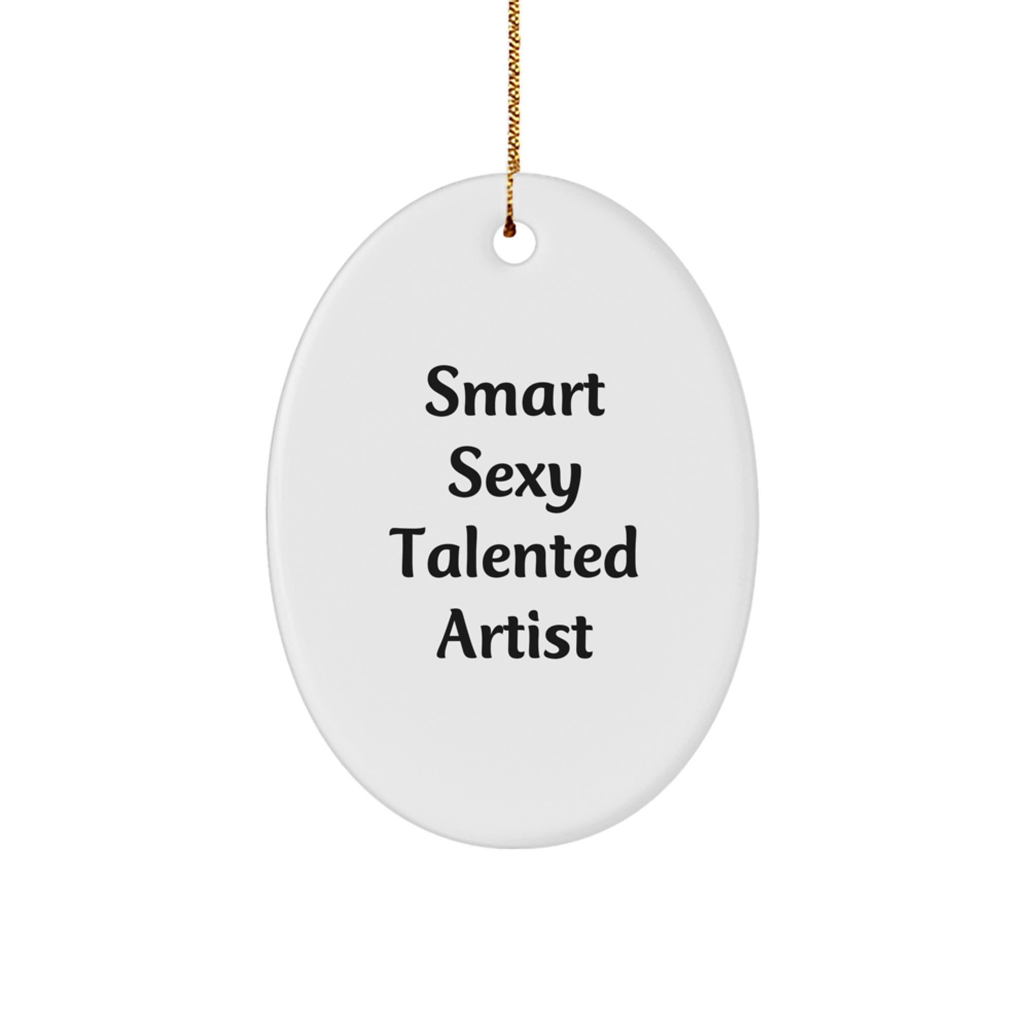 Smart, Sexy, Talented Artist Gifts from Friends - Oval Ornament for Christmas - Image 1