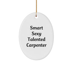 Smart Sexy Talented Carpenter Oval Ornament Gifts from Friends for Christmas - Image 1