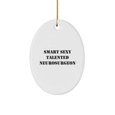 Smart Sexy Talented Neurosurgeon Oval Ornament, Funny Quotes Gifts from Men to Neurosurgeon Friends and Family for Christmas - Image 1