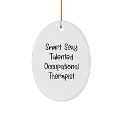 Smart Sexy Talented Occupational Therapist Gifts from Friends to Occupational Therapist Oval Ornament, Funny Christmas Decoration - Image 1