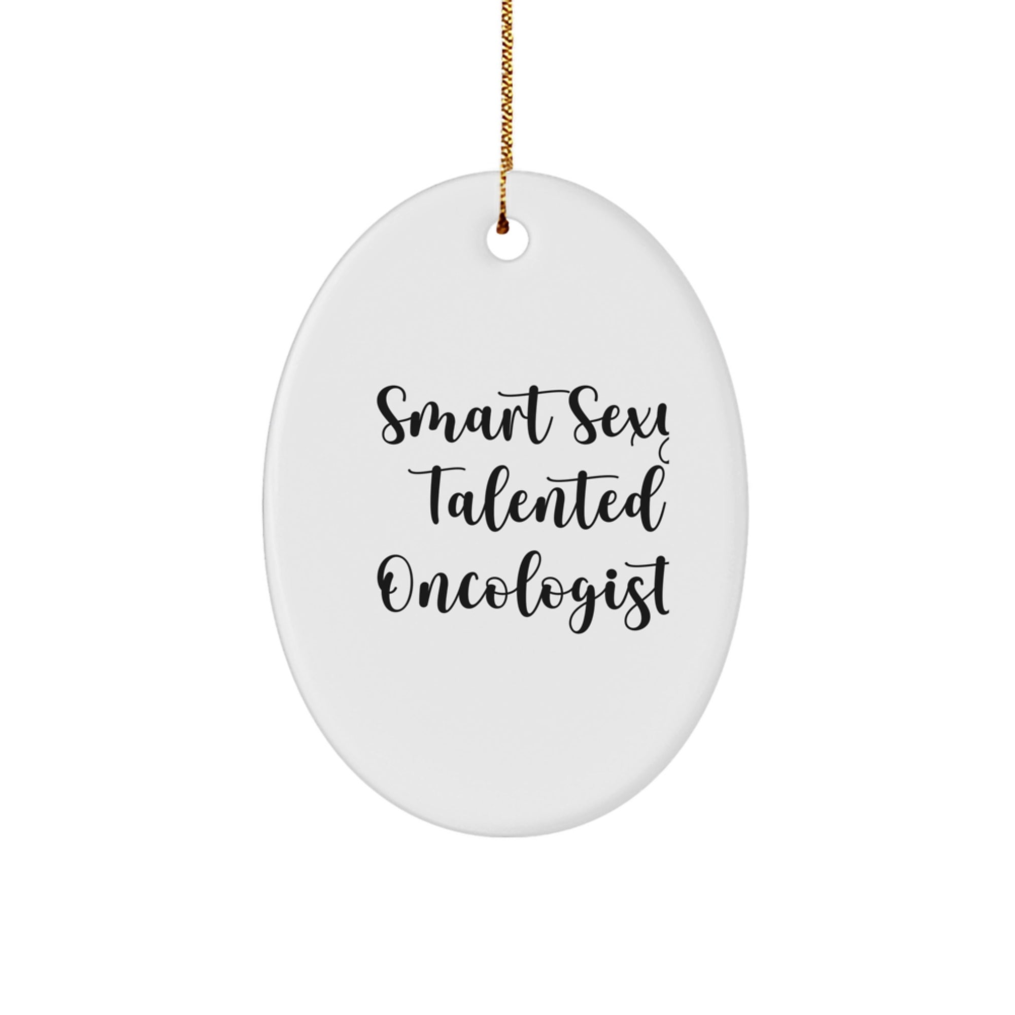 Smart Sexy Talented Oncologist Oval Ornament Gifts for Christmas, Funny Quote from Gifts from Men to Oncologist - Image 1
