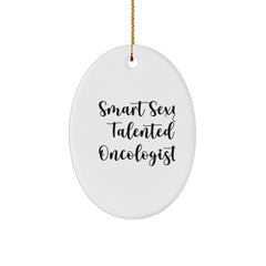 Smart Sexy Talented Oncologist Oval Ornament Gifts for Christmas, Funny Quote from Gifts from Men to Oncologist - Image 1