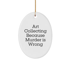 Funny Art Collecting Oval Ornament Gifts from Friends and Family for Art Collecting Enthusiasts - Art Collecting Because Murder Is Wrong - Christmas Unique Gifts - Image 1