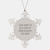 Funny Bicolor Cat Mom Snowflake Ornament Gifts from Family, Friends, Men, Women, Coworkers - I Just Want To Be A Stay At Home Bicolor Cat Mom Christmas Unique Gift for Bicolor Cat Lovers - Image 1