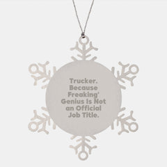 Funny Trucker Gifts, Snowflake Ornament for Christmas Unique Gifts from Family to Trucker, 'Trucker. Because Freaking' genius Is Not An Official Job Title.' - Image 1