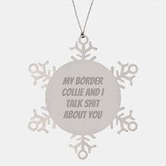 Funny Border Collie Dog Snowflake Ornament Gifts from Men to Friends for Christmas, 'My Border Collie And I Talk Shit About You' Border Collie Lover Gift - Image 1