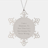 Funny Musician Gifts from Friends for Christmas Snowflake Ornament 'I Am A Musician. To Save Time Let's Just Assume I'm Never Wrong.' - Image 1