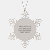 Nuclear Technologist Gifts, Because I Am The Nuclear Technologist. That's Why., Snowflake Ornament, Christmas Unique Gifts for Men, Women, Friends, Coworkers, Family - Image 1