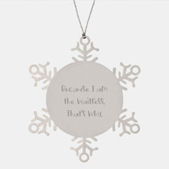 'Tis the Season for a Sassy Waitress Gift: Funny Snowflake Ornament, Gifts from Friends to Waitress, Because I Am The Waitress. That's Why., Snowflake Ornament, Christmas Unique Gift - Image 1