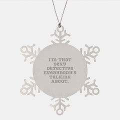 Funny Detective Gifts for Men, Snowflake Ornament with I'm That Sexy Detective Everybody's Talking About, Christmas Unique Gifts from Friends for Family - Image 1