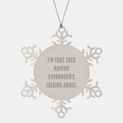 Sexy Roofer Gifts, I'm That Sexy Roofer Everybody's Talking About, Snowflake Ornament, Gifts from Men to Friends, Unique Christmas Unique Gifts - Image 1
