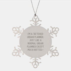 Funny Urban Planner Gifts, Snowflake Ornament, I'm A Tattooed Urban Planner. Just Like A Normal Urban Planner Except Much Hotter., Gifts from Friends for Urban Planner, Unique Christmas Unique Gifts - Image 1
