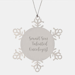 Smart Sexy Talented Oncologist Snowflake Ornament, Gifts from Friends for Oncologist, Funny Quote, Christmas Unique Gifts - Image 1
