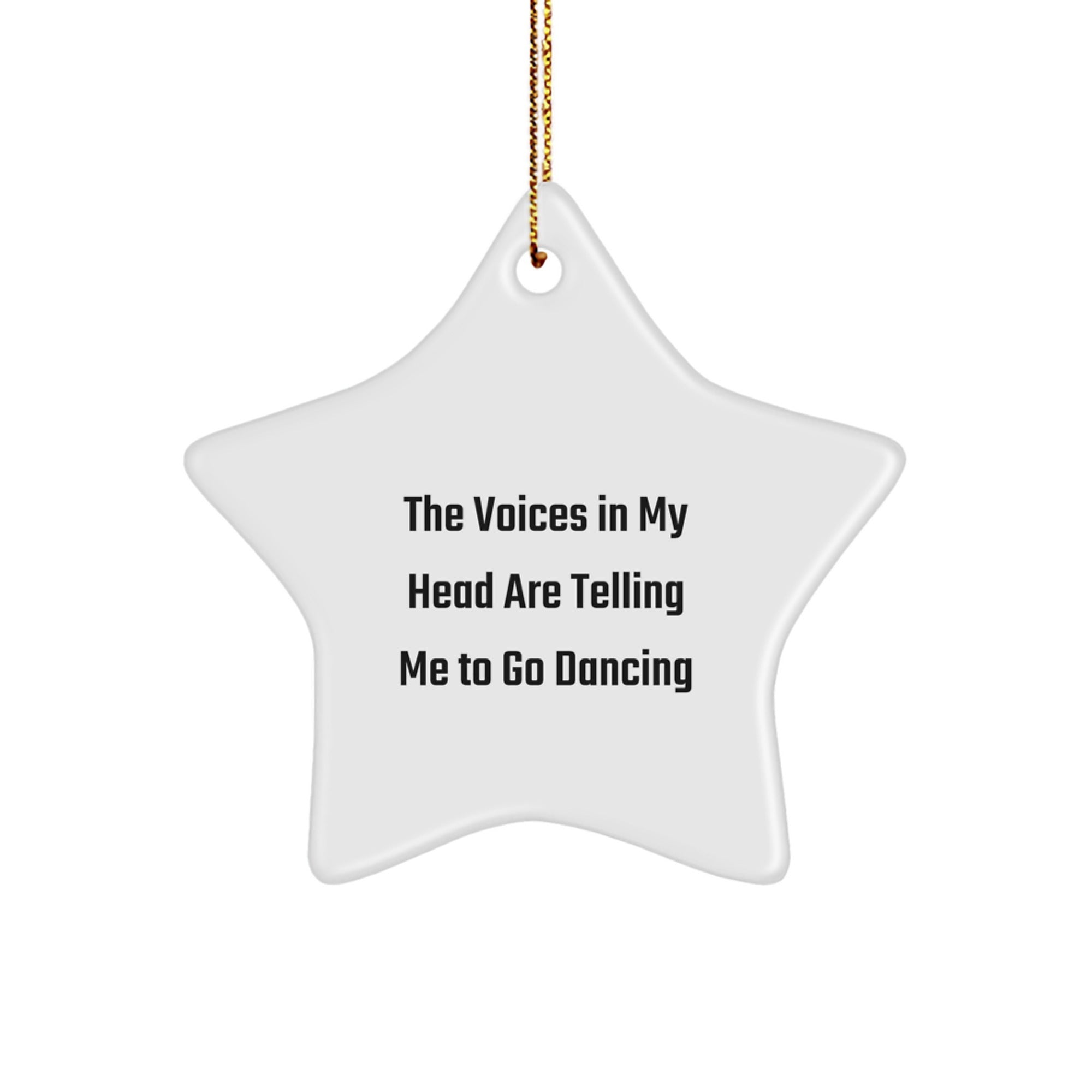 Funny Dancing Gifts from Men to Friends, Star Ornament, The Voices In My Head Are Telling Me To Go Dancing, Perfect for Christmas - Image 1