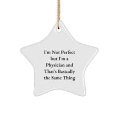 Funny Physician Star Ornament Gifts from Friends for Men, I'm Not Perfect But I'm A Physician And That's Basically The Same Thing, Christmas Unique - Image 1