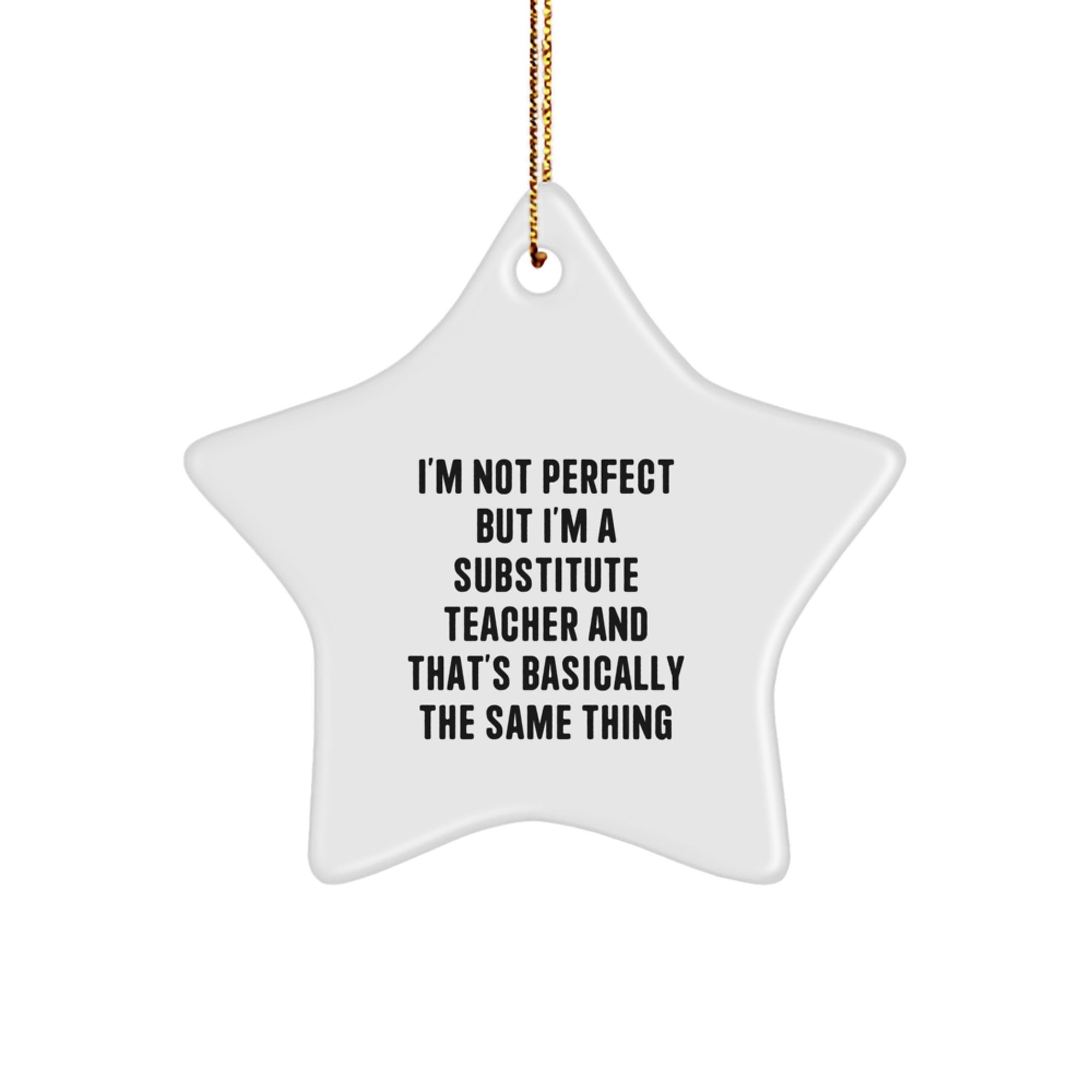 Funny Substitute Teacher Gifts from Friends for Christmas - 'I'm Not Perfect But I'm A Substitute Teacher' Star Ornament - Image 1