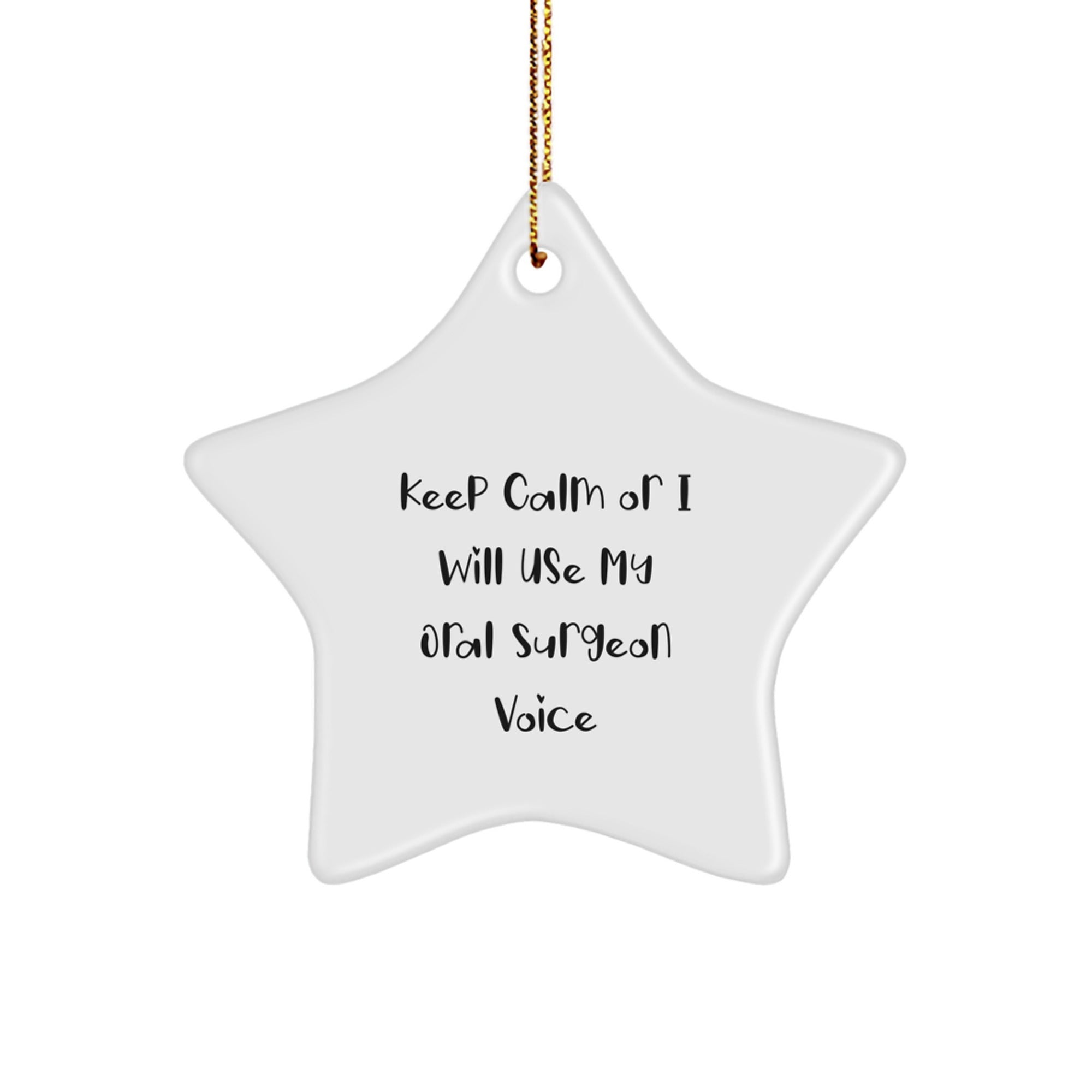 Funny Oral Surgeon Gifts from Friends - Star Ornament for Christmas, 'Keep Calm Or I Will Use My Oral Surgeon Voice' Decoration - Image 1