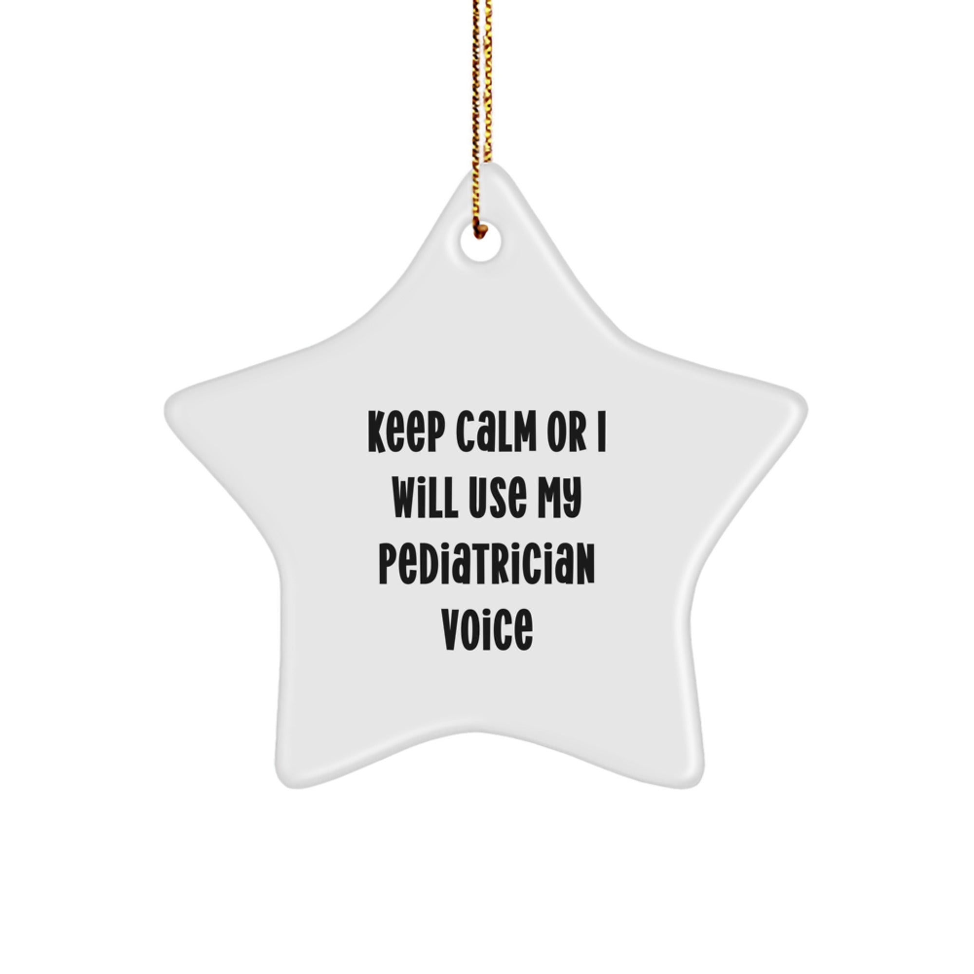 Funny Pediatrician Gifts from Friends for Christmas Star Ornament Keep Calm Or I Will Use My Pediatrician Voice - Image 1