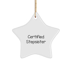 Funny Stepsister Gift, 'Certified Stepsister' Star Ornament, White, 3.25' Tall, Perfect for Christmas - Image 1