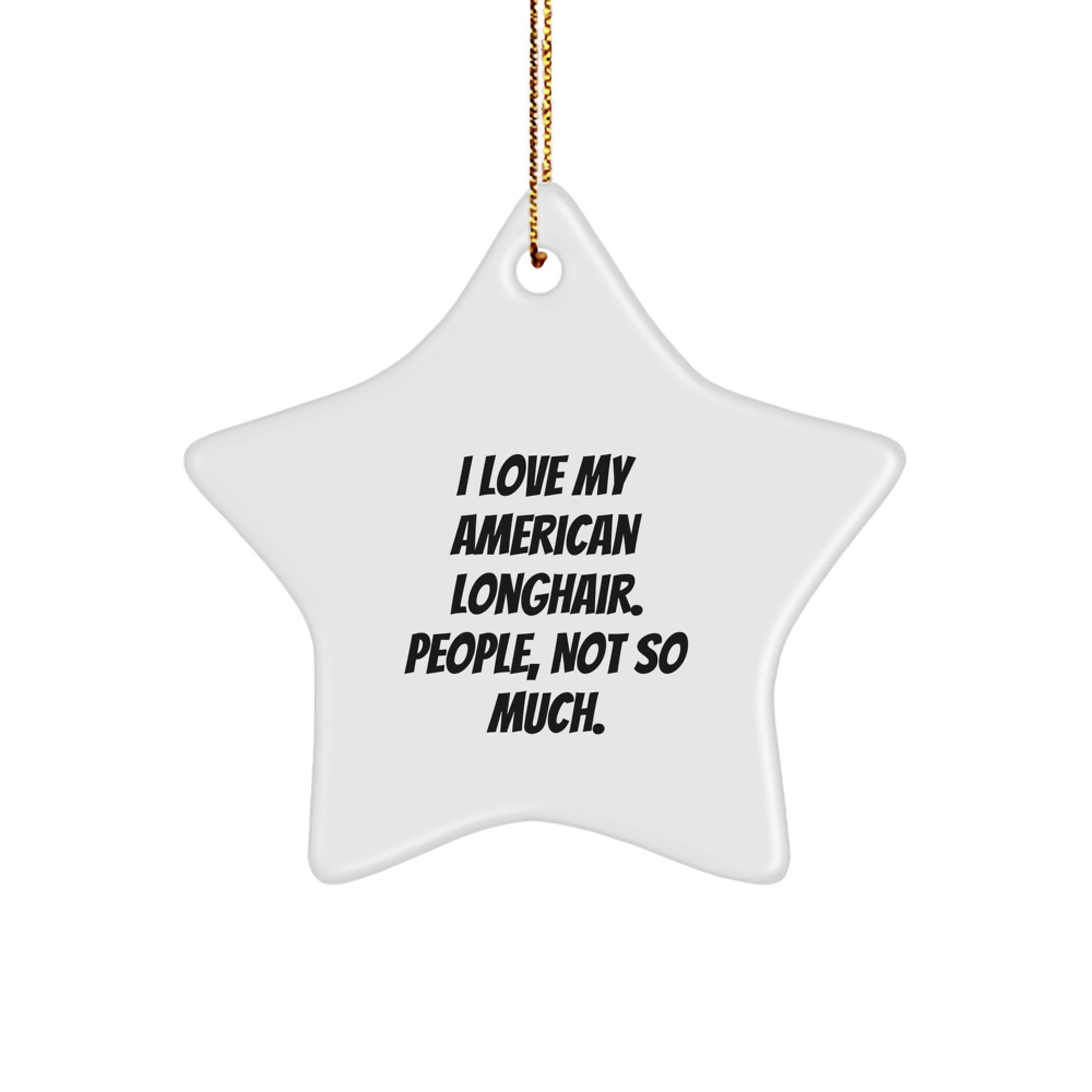 Adorable American Longhair Cat Gifts for Friends and Family - Star Ornament with Funny Quote - Image 1