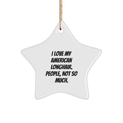 Adorable American Longhair Cat Gifts for Friends and Family - Star Ornament with Funny Quote - Image 1