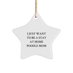 Funny Poodle Dog Star Ornament, Gifts from Mom to Poodle Mom for Christmas, I Just Want To Be A Stay At Home Poodle Mom Decor - Image 1
