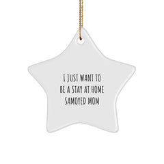 Funny Samoyed Dog Mom Gifts - Christmas Unique Star Ornament for Samoyed Dog Lovers, I Just Want To Be A Stay At Home Mom - Image 1