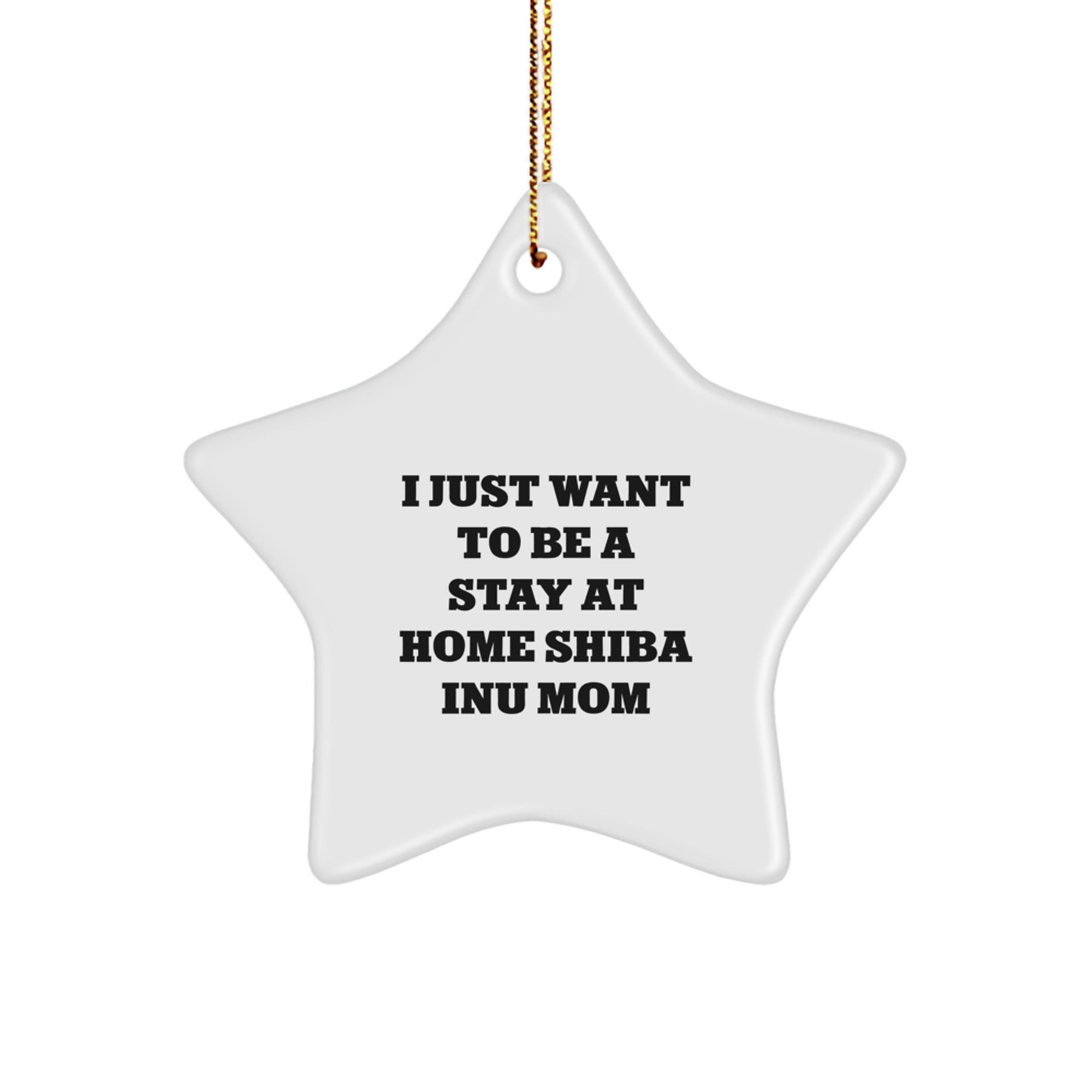 Funny Shiba Inu Mom Gift, 'I Just Want To Be A Stay At Home Shiba Inu Mom' Christmas Star Ornament - Image 1
