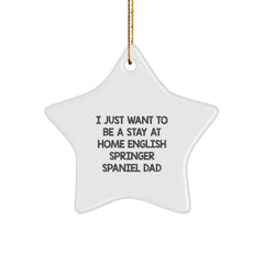 Funny English Springer Spaniel Dad Gifts for Christmas - Star Ornament, 'I Just Want To Be A Stay At Home English Springer Spaniel Dad', Star-Shaped - Image 1