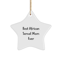 African Serval Cat Star Ornament, 'Best African Serval Mom Ever' Quote, Gifts for Men, Women, or Friends, Christmas Unique Ornament Gifts from Family - Image 1