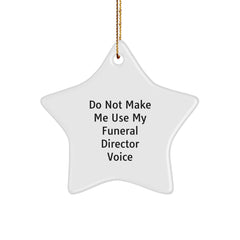 Funny Funeral Director Star Ornament, Gifts from Friends for Men, Christmas Unique Ornaments, Star Shaped Decorations, Do Not Make Me Use My Funeral Director Voice - Image 1