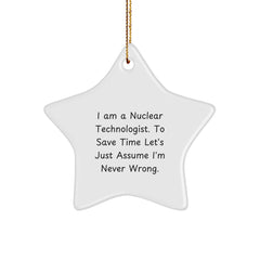 Funny Nuclear Technologist Gifts - Star Ornament for Christmas, I Am A Nuclear Technologist. To Save Time Let's Just Assume I'm Never Wrong. for Nuclear Technologist, Gifts from Women to Friends - Image 1