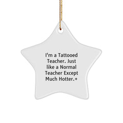 Funny Teacher Gifts from Friends - 'I'm A Tattooed Teacher' Star Ornament for Men, Women, Coworkers, Family, and Friends - Christmas Unique Gifts - Image 1