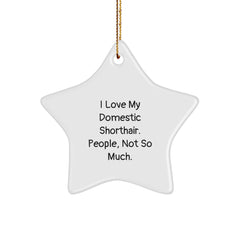 Funny Domestic Shorthair Cat Gifts, Star Ornament with I Love My Domestic Shorthair. People, Not So Much., Perfect Christmas Unique Gifts from Family to Domestic Shorthair Cat Lovers - Image 1