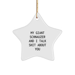Funny Giant Schnauzer Dog Christmas Unique Gifts for Men from Friends and Family - 'My Giant Schnauzer And I Talk Shit About You' Star Ornament - Image 1