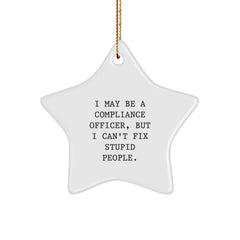 Funny Compliance Officer Star Ornament Gifts from Men to Coworkers at Christmas Time - I May Be A 'Compliance Officer', But I Can't Fix Stupid People. Star Shaped White - Image 1
