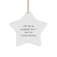 Funny Engineer Star Ornament Gifts for Men and Women Friends Family - I May Be An Engineer, But I Can't Fix Stupid People. - Image 1