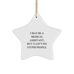 Funny Medical Assistant Gifts, I May Be A Medical Assistant, But I Can't Fix Stupid People., Unique Star Ornament for Medical Assistant Friends and Family at Christmas - Image 1