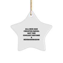 Funny Gifts from Men to Neurosurgeons, Star Ornament, Christmas Unique Decorations - All Men Are Created Equal But The Coolest Become A Neurosurgeon - Image 1