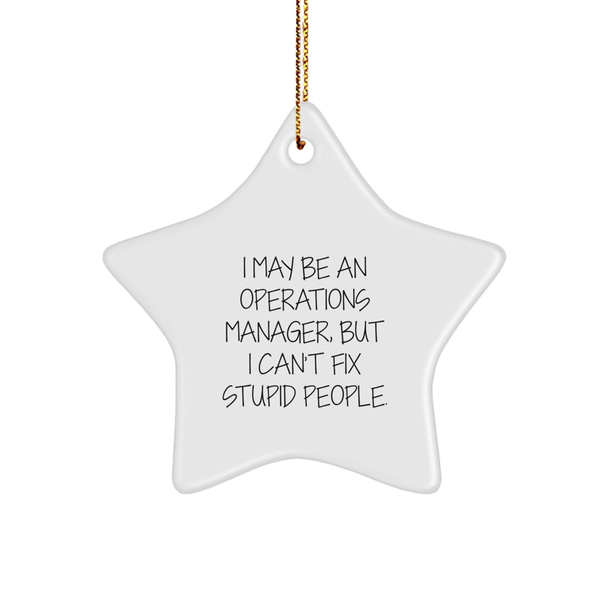 Funny Operations Manager Gifts from Friends - Star Ornament for Christmas Unique - Operations Manager Star Shaped Decoration, I May Be An Operations Manager, But I Can't Fix Stupid People. - Image 1