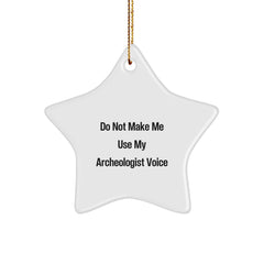 Funny Archeologist Gifts from Friends for Christmas, Unique Star Ornament for Archeologist, Do Not Make Me Use My Archeologist Voice - Image 1