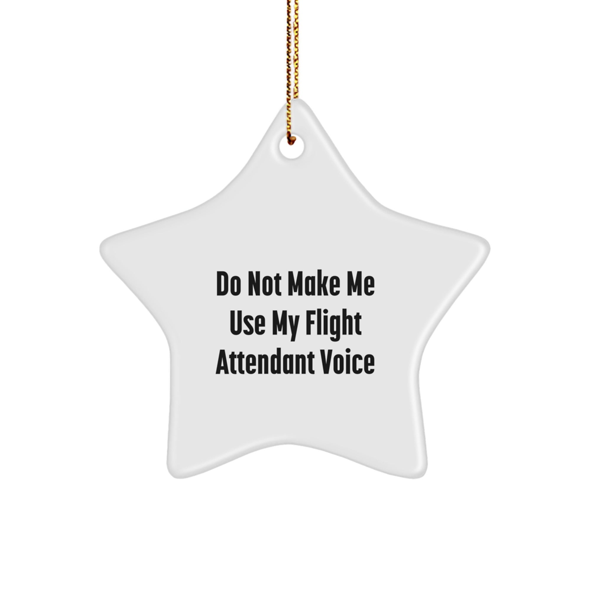 Funny Flight Attendant Gifts for Friends - Do Not Make Me Use My Flight Attendant Voice Star Ornament, Christmas Unique Gifts from Men, Women, Coworkers, Family to Flight Attendants - Image 1
