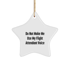 Funny Flight Attendant Gifts for Friends - Do Not Make Me Use My Flight Attendant Voice Star Ornament, Christmas Unique Gifts from Men, Women, Coworkers, Family to Flight Attendants - Image 1